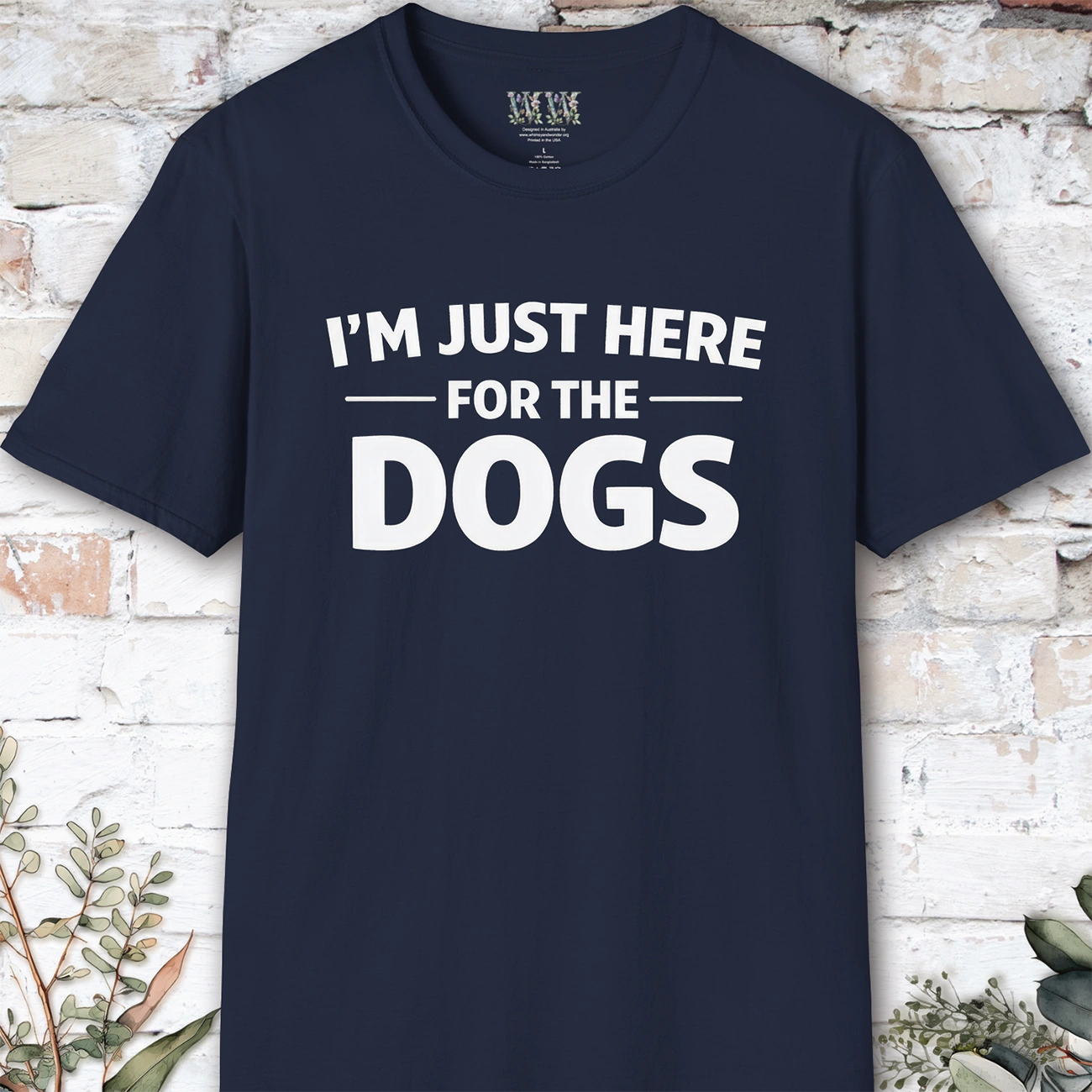I'm just here for the Dogs, Unisex T shirt