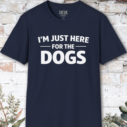 I'm just here for the Dogs, Unisex T shirt