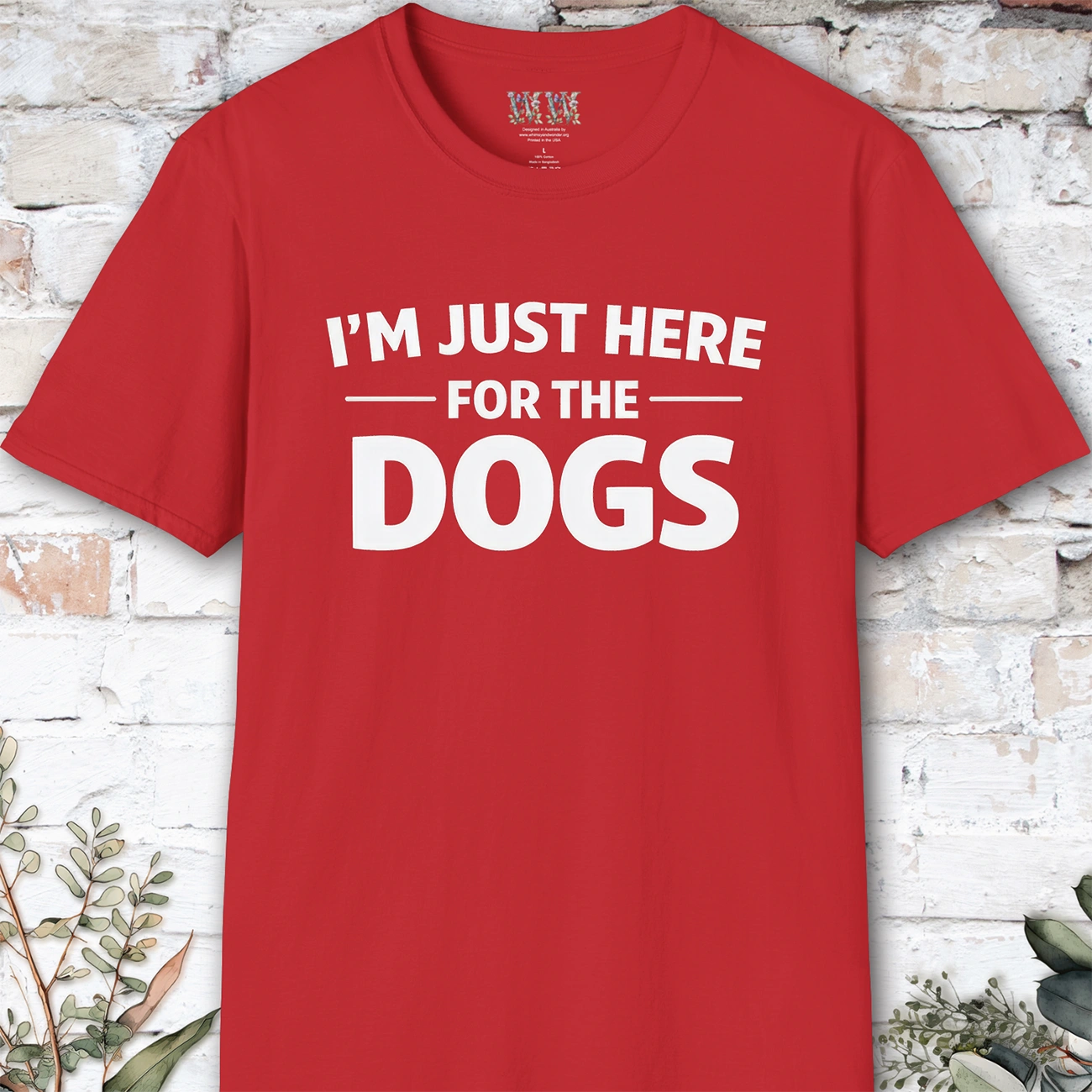 I'm just here for the Dogs, Unisex T shirt