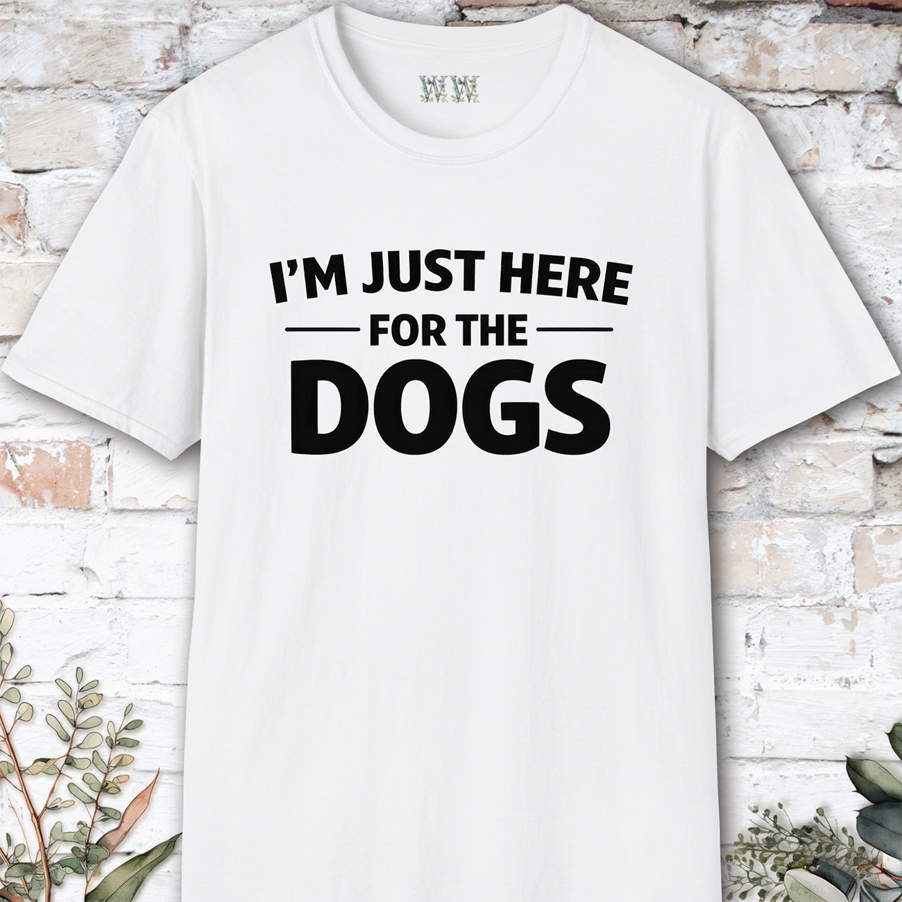 I'm just here for the Dogs, Unisex T shirt
