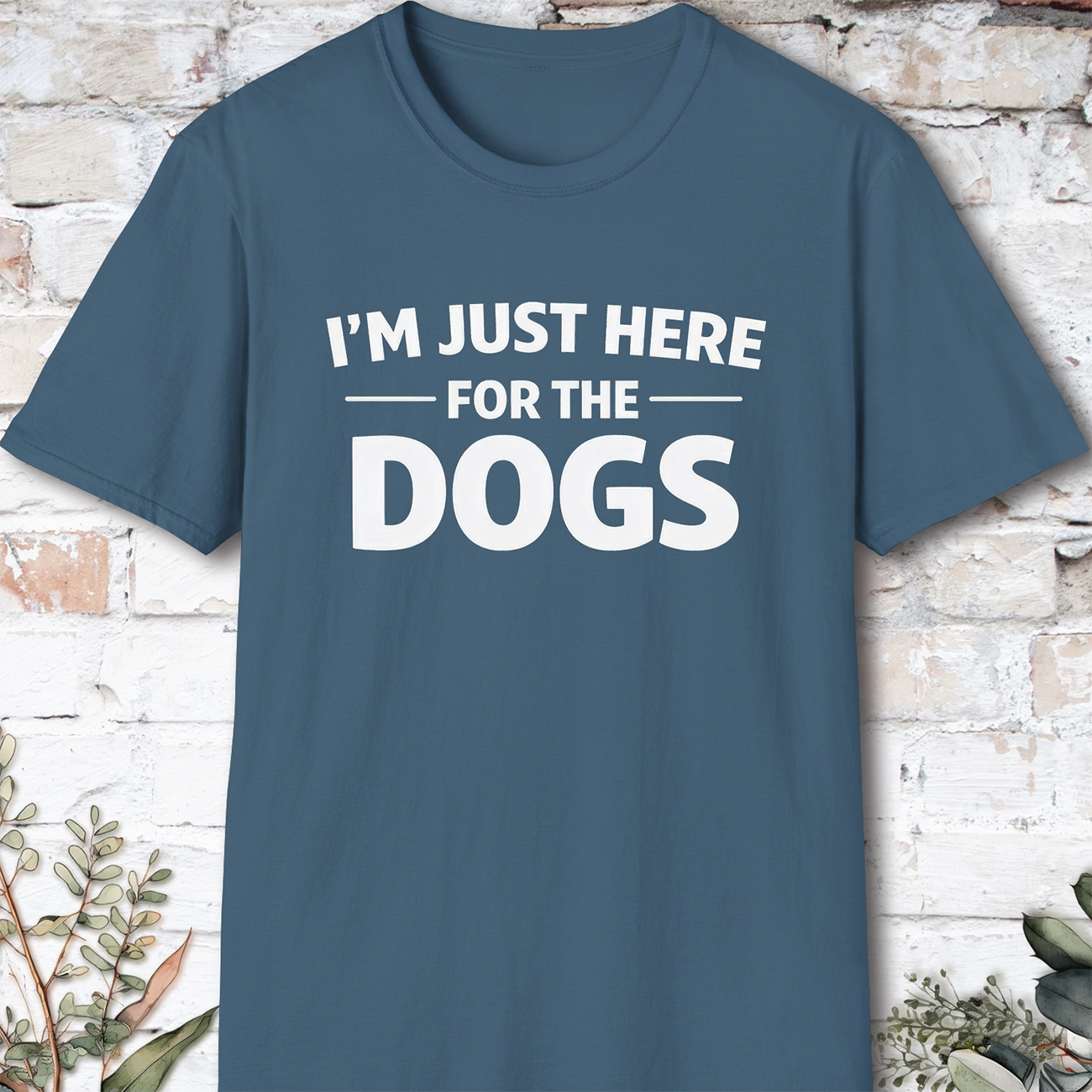 I'm just here for the Dogs, Unisex T shirt