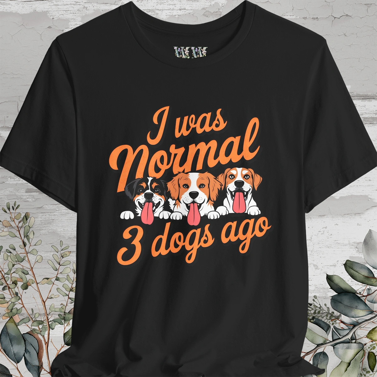 I Was Normal 3 Dogs Ago #1 - Unisex T shirt