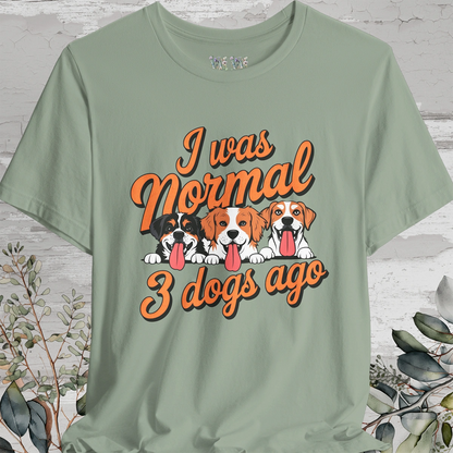 I Was Normal 3 Dogs Ago #1 - Unisex T shirt