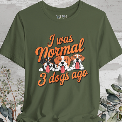 I Was Normal 3 Dogs Ago #1 - Unisex T shirt