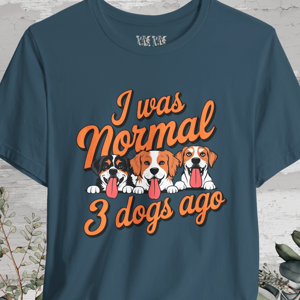 I Was Normal 3 Dogs Ago #1 - Unisex T shirt