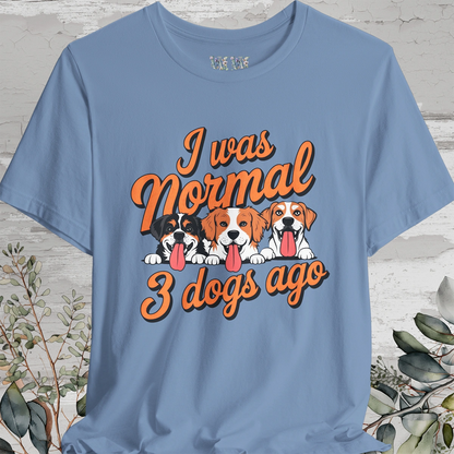 I Was Normal 3 Dogs Ago #1 - Unisex T shirt