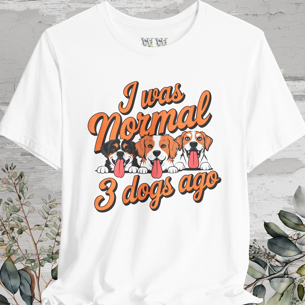 I Was Normal 3 Dogs Ago #1 - Unisex T shirt