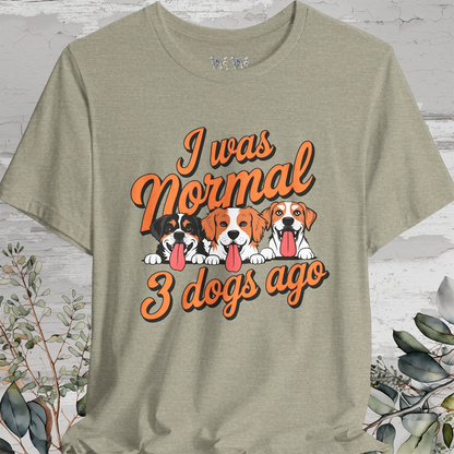 I Was Normal 3 Dogs Ago #1 - Unisex T shirt