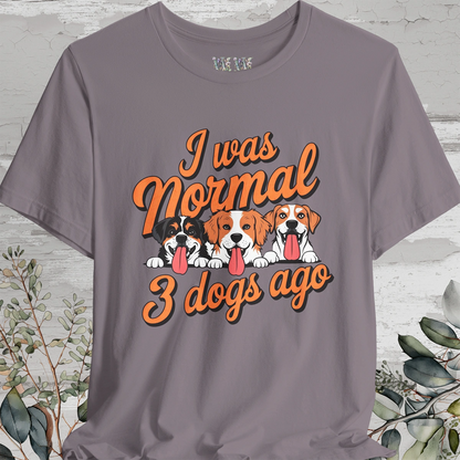 I Was Normal 3 Dogs Ago #1 - Unisex T shirt
