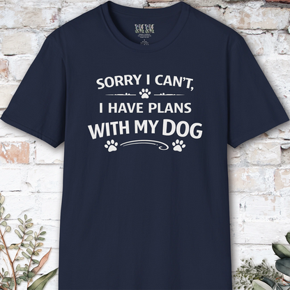 Sorry I can't, I have plans with my dog, Unisex T shirt