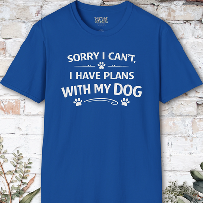 Sorry I can't, I have plans with my dog, Unisex T shirt