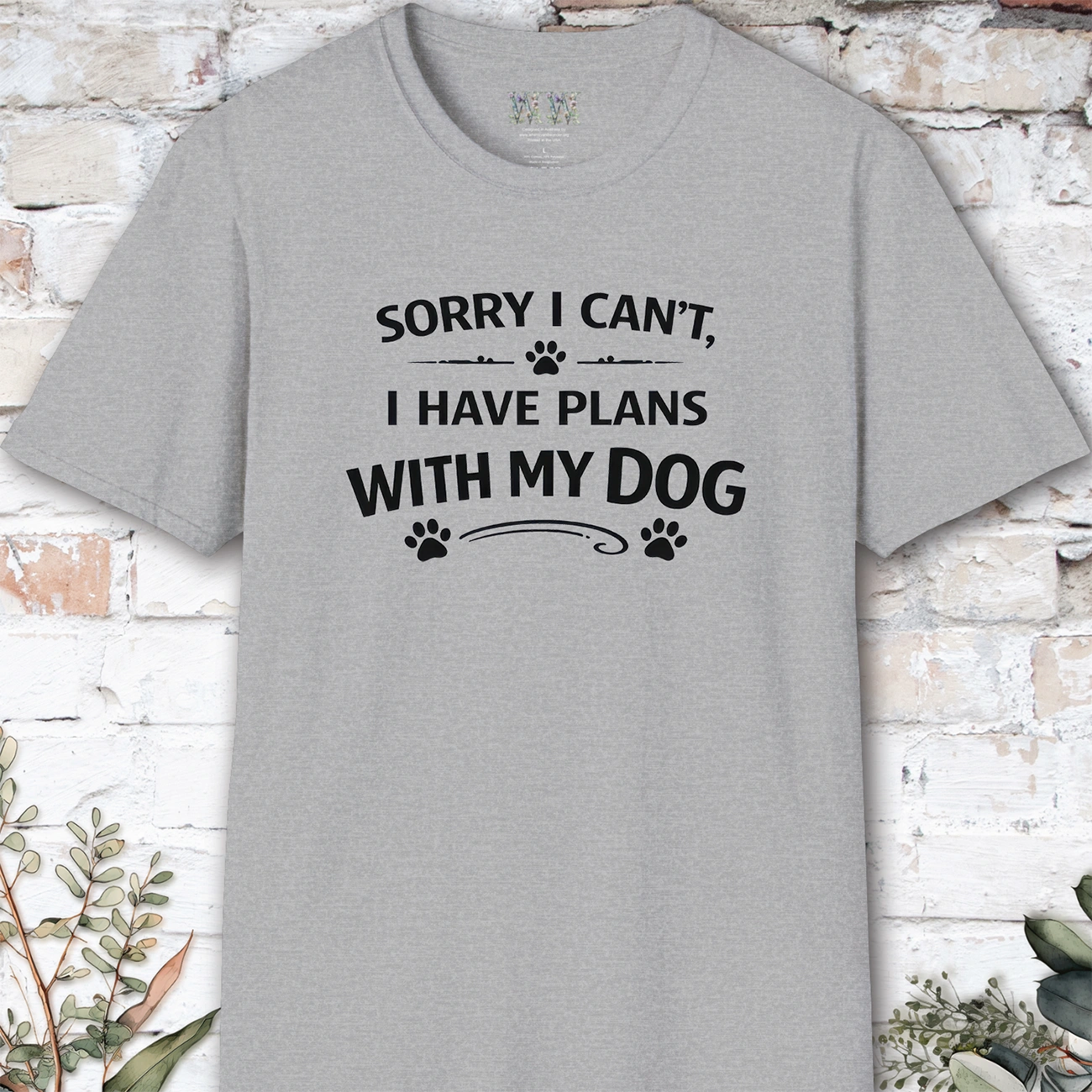 Sorry I can't, I have plans with my dog, Unisex T shirt