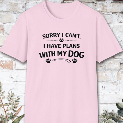 Sorry I can't, I have plans with my dog, Unisex T shirt
