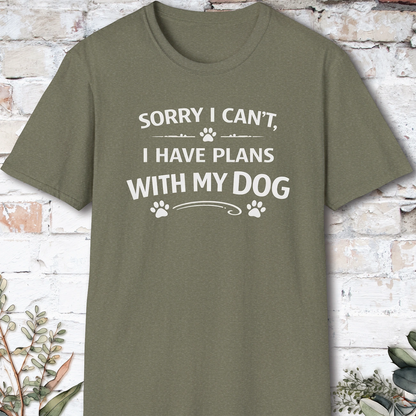 Sorry I can't, I have plans with my dog, Unisex T shirt