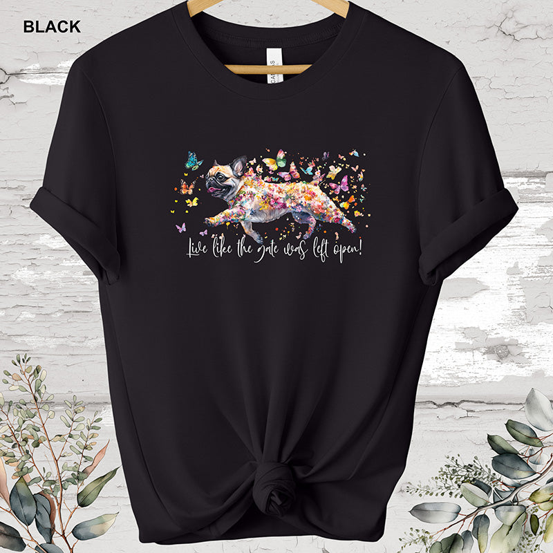 Pug Live like the gate was left open T shirt