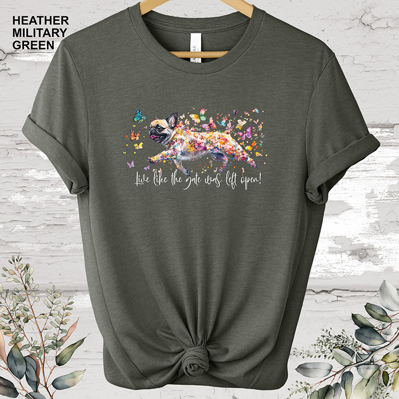 Pug Live like the gate was left open T shirt