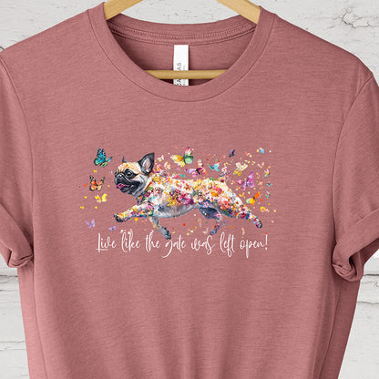 Pug Live like the gate was left open T shirt