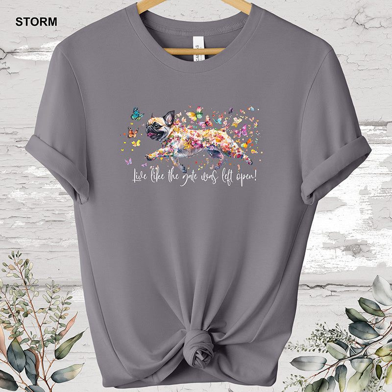 Pug Live like the gate was left open T shirt