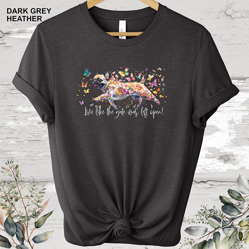 Pug Live like the gate was left open T shirt