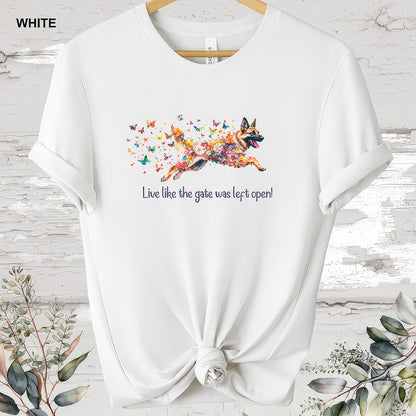 German Shepherd 'Live like the gate was left open' #2 T shirt