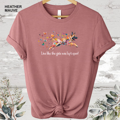 German Shepherd 'Live like the gate was left open' #2 T shirt