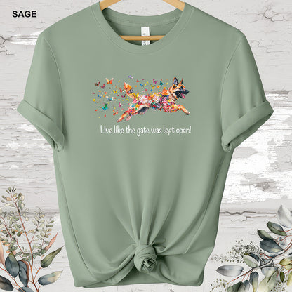 German Shepherd 'Live like the gate was left open' #2 T shirt