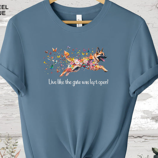 German Shepherd 'Live like the gate was left open' #2 T shirt