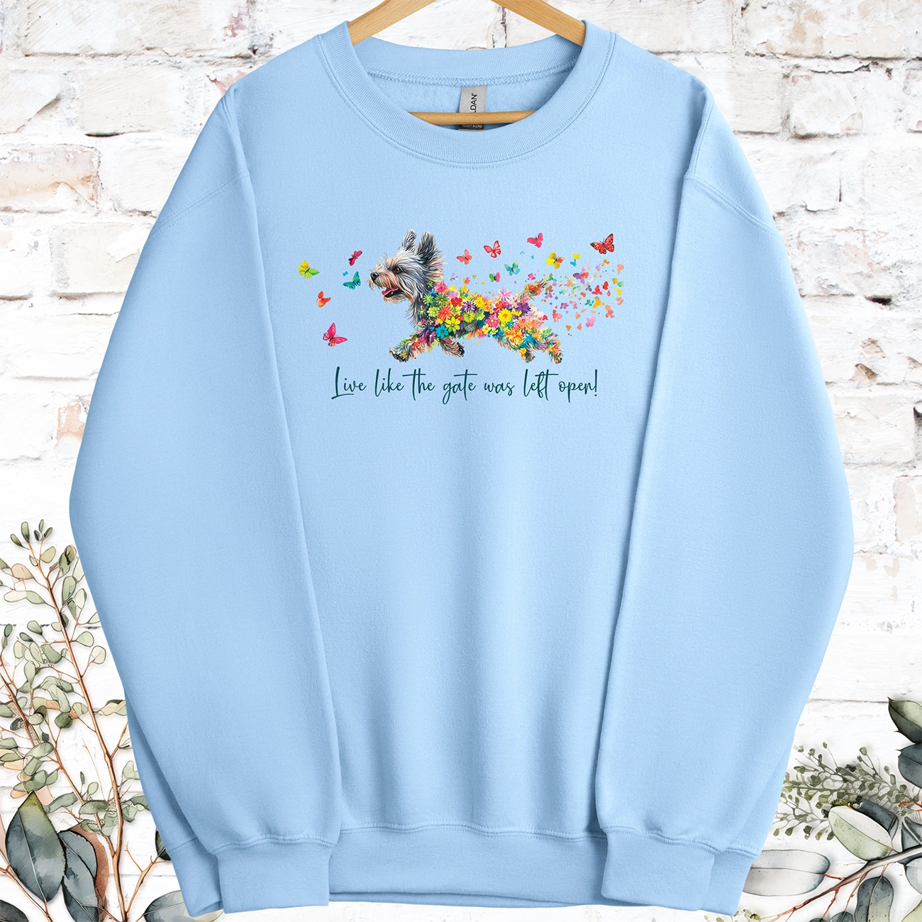 Yorkshire Terrier Live like the gate was left open, Sweatshirt