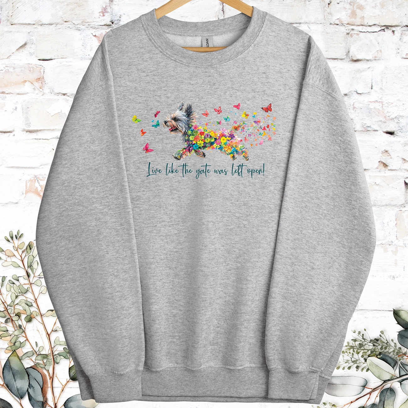 Yorkshire Terrier Live like the gate was left open, Sweatshirt